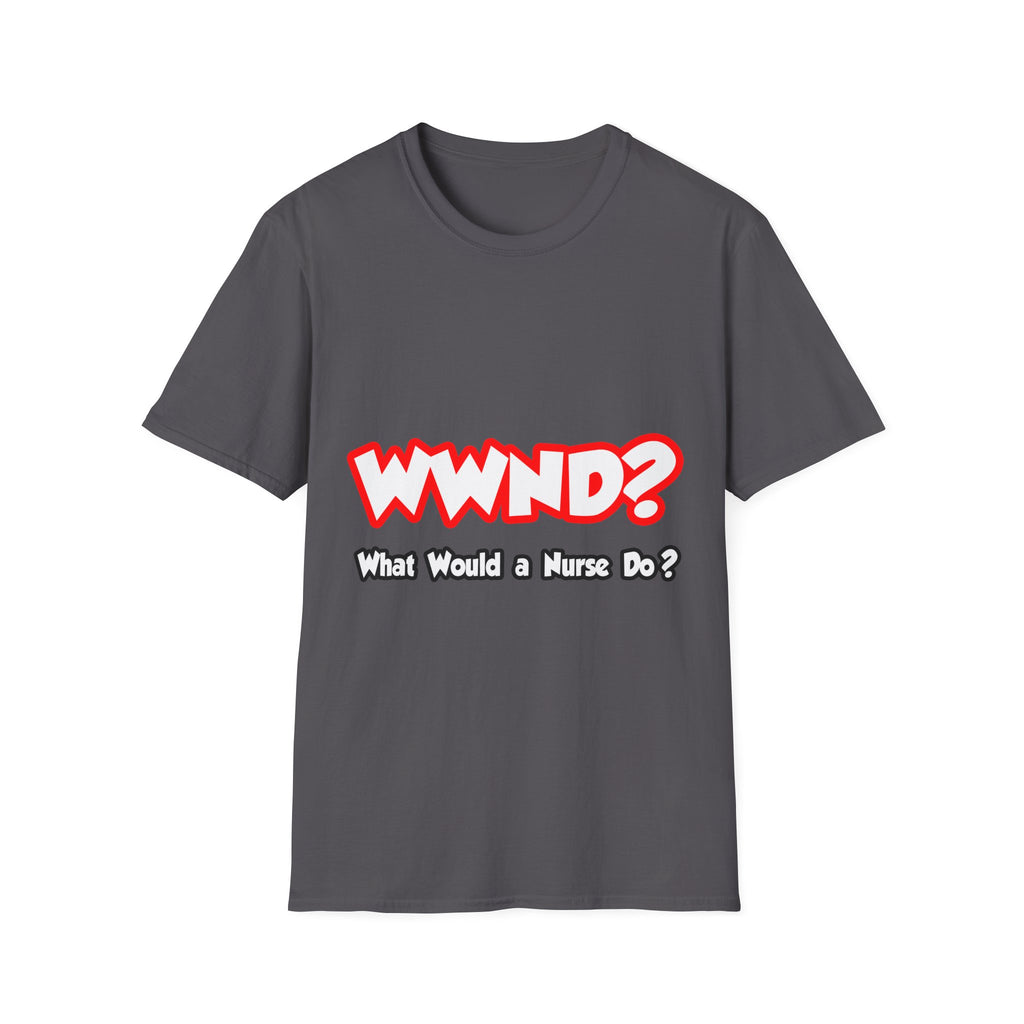 WWND...What Would a Nurse Do - Unisex Softstyle T-Shirt