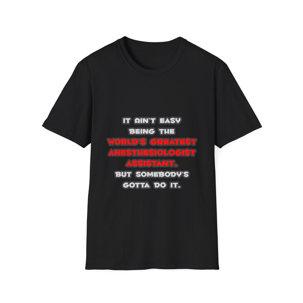 World's Greatest Anesthesiologist Asst Joke - Unisex Softstyle T-Shirt