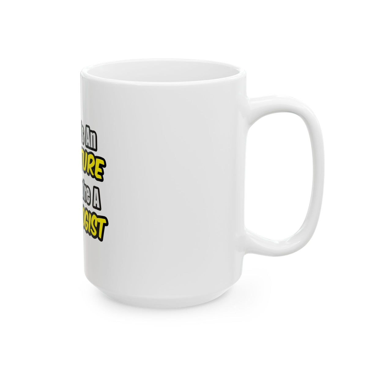 Everyday's An Adventure...Cardiologist - Ceramic Mug, (11oz, 15oz)