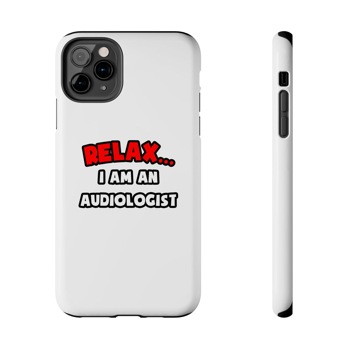Relax ... I Am an Audiologist - Tough Phone Cases
