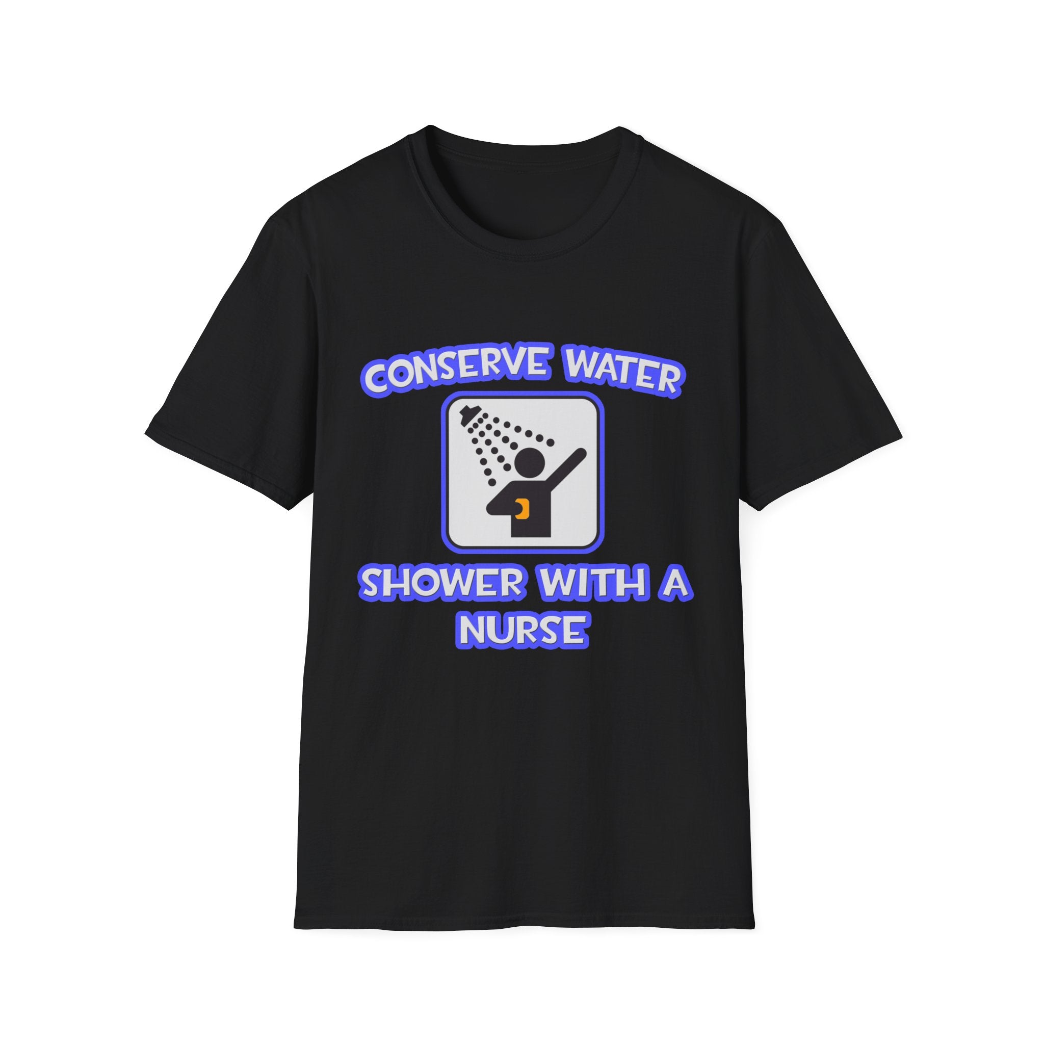 Conserve Water .. Shower With a Nurse - Unisex Softstyle T-Shirt