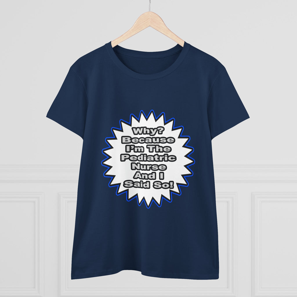 Pediatric Nurse...Because I Said So - Women's Midweight Cotton Tee