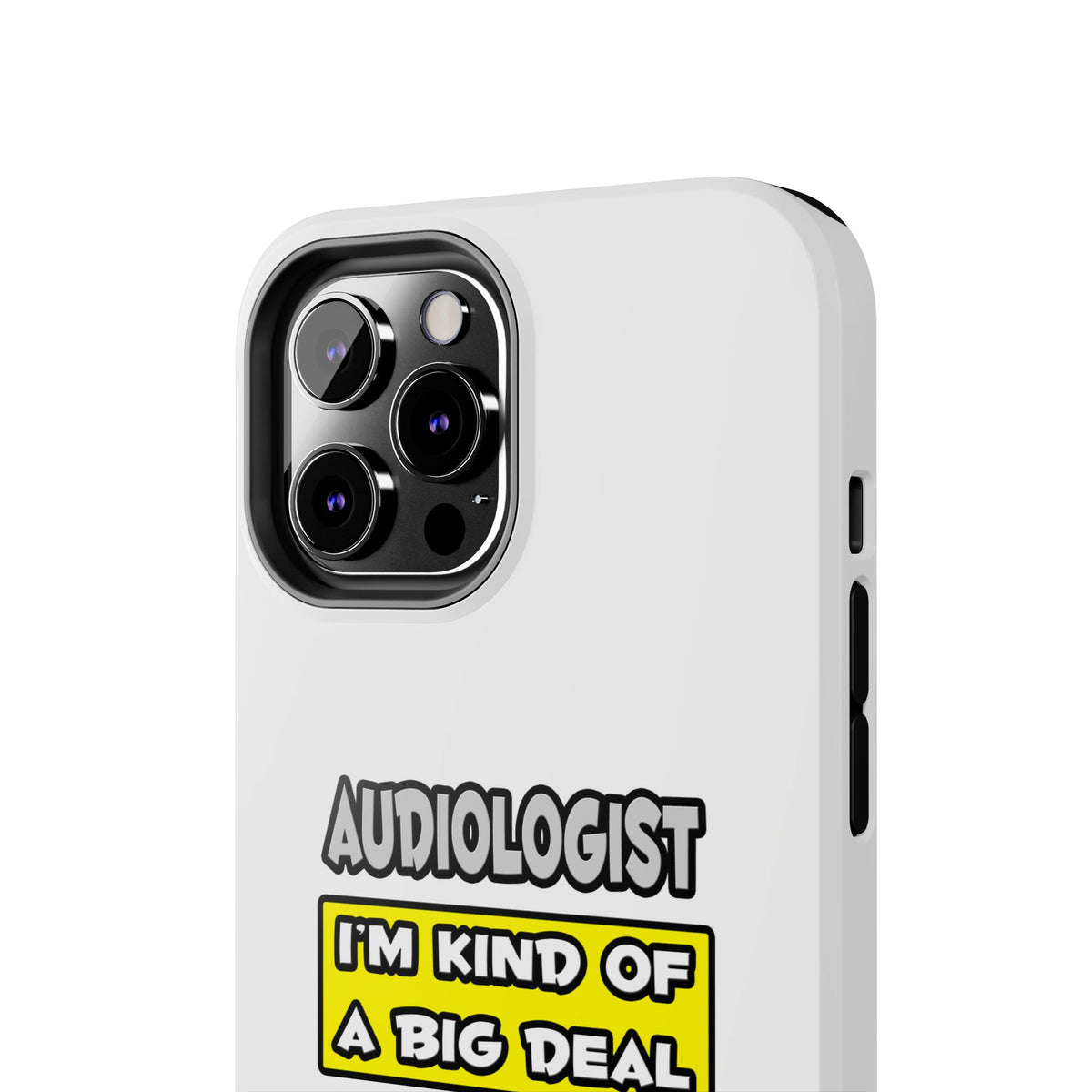 Audiologist .. I'm Kind of a Big Deal - Tough Phone Cases