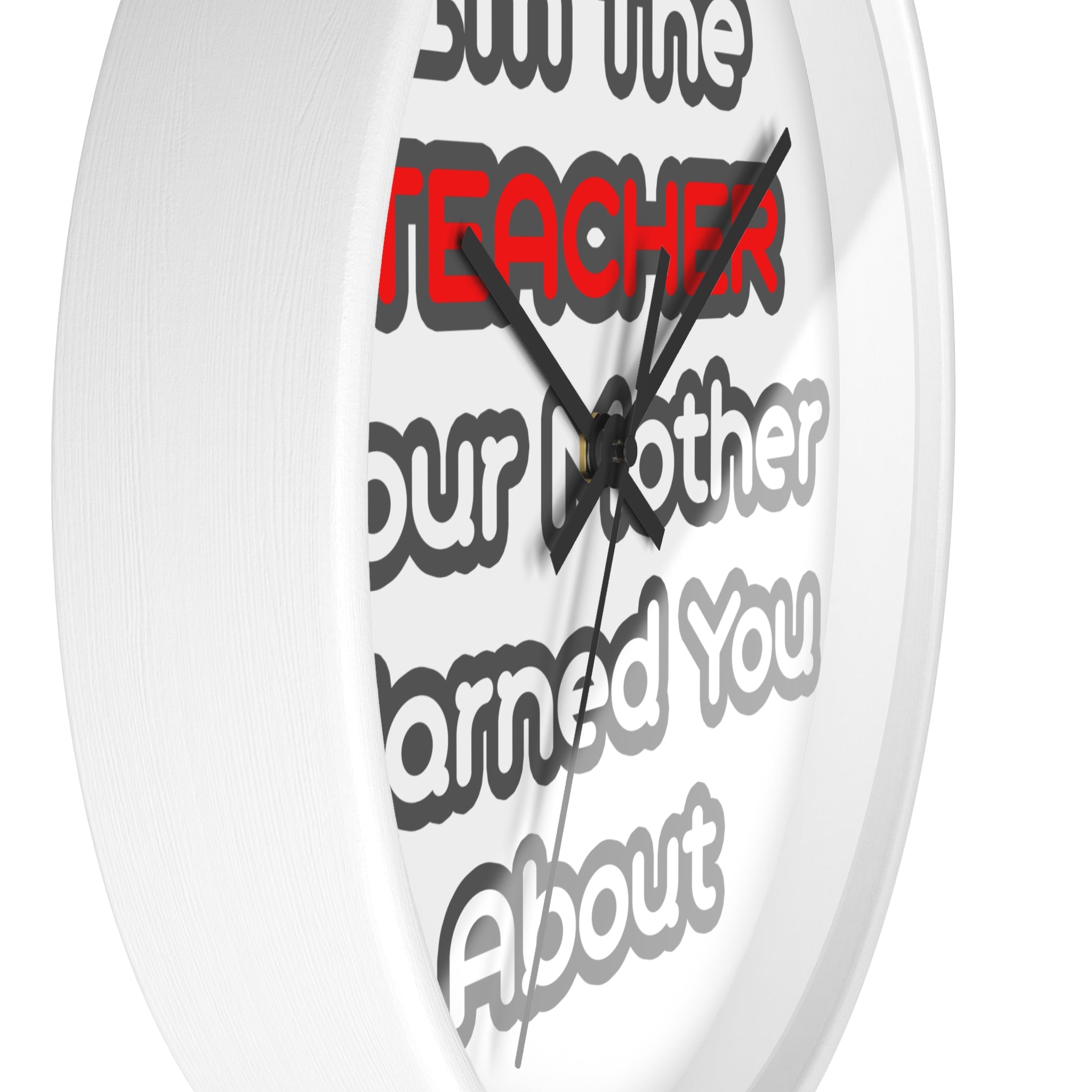Teacher...Mother Warned You About - Wall Clock