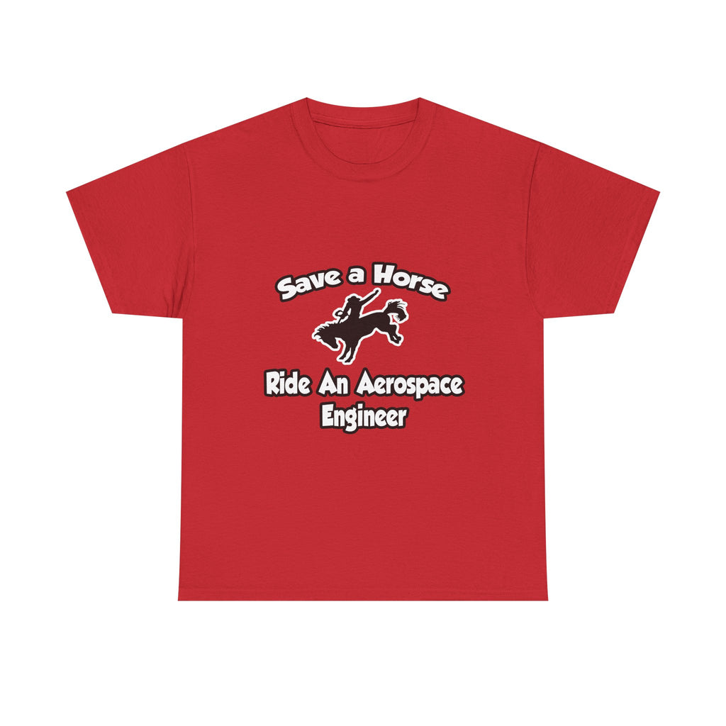 Save a Horse, Ride an Aerospace Engineer - Unisex Heavy Cotton Tee