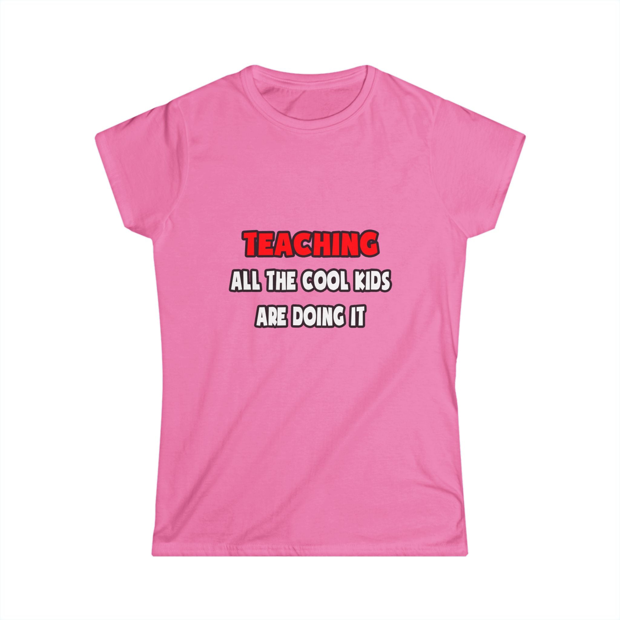 Funny Teacher Shirts and Gifts - Women's Softstyle Tee