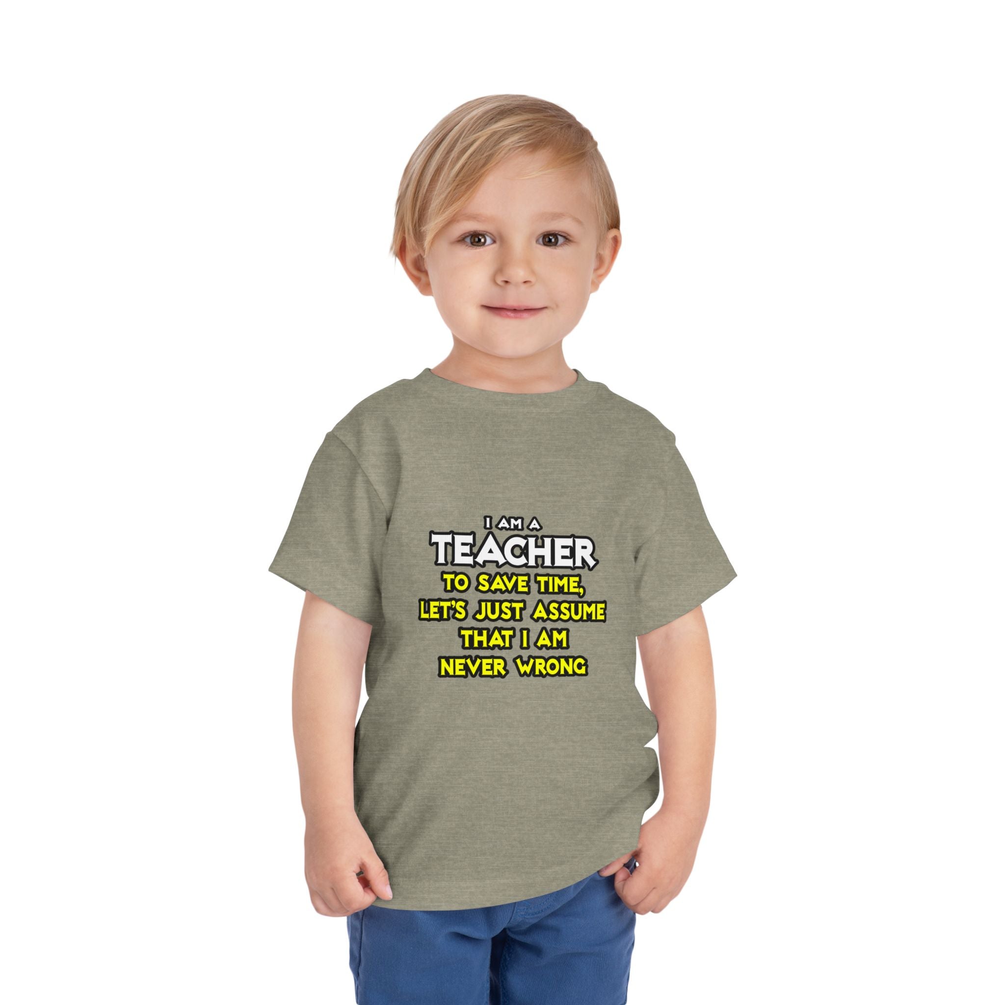 Teacher...Assume I Am Never Wrong - Toddler Short Sleeve Tee