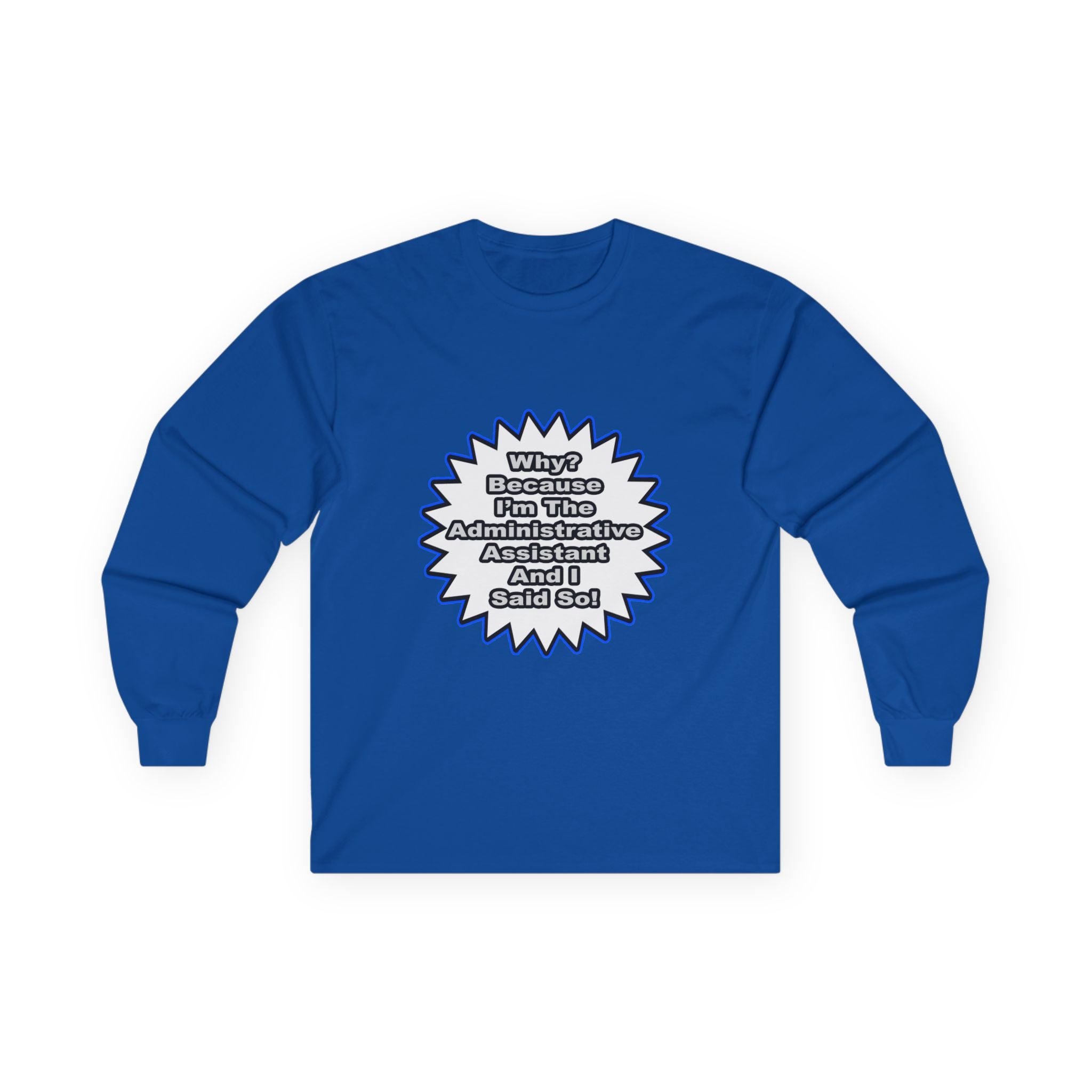 Administrative Assistant...Because I Said So - Unisex Ultra Cotton Long Sleeve Tee