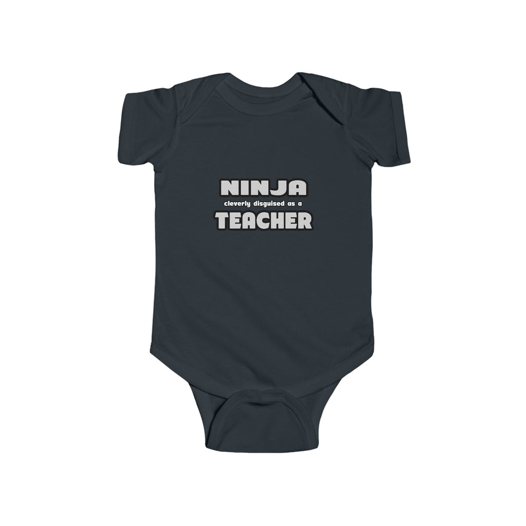 Ninja Cleverly Disguised As A Teacher - Infant Fine Jersey Bodysuit