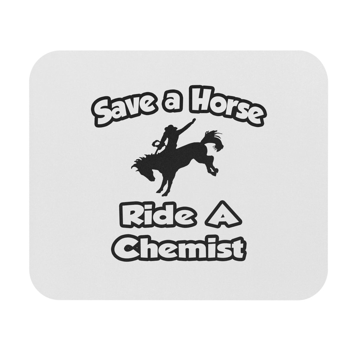 Save a Horse .. Ride a Chemist - Mouse Pad (Rectangle)