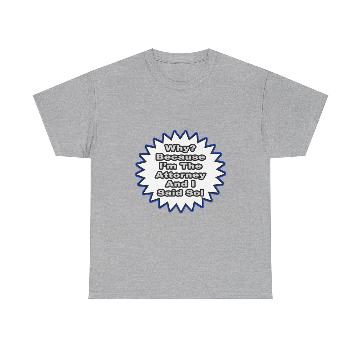 Attorney...Because I Said So - Unisex Heavy Cotton Tee