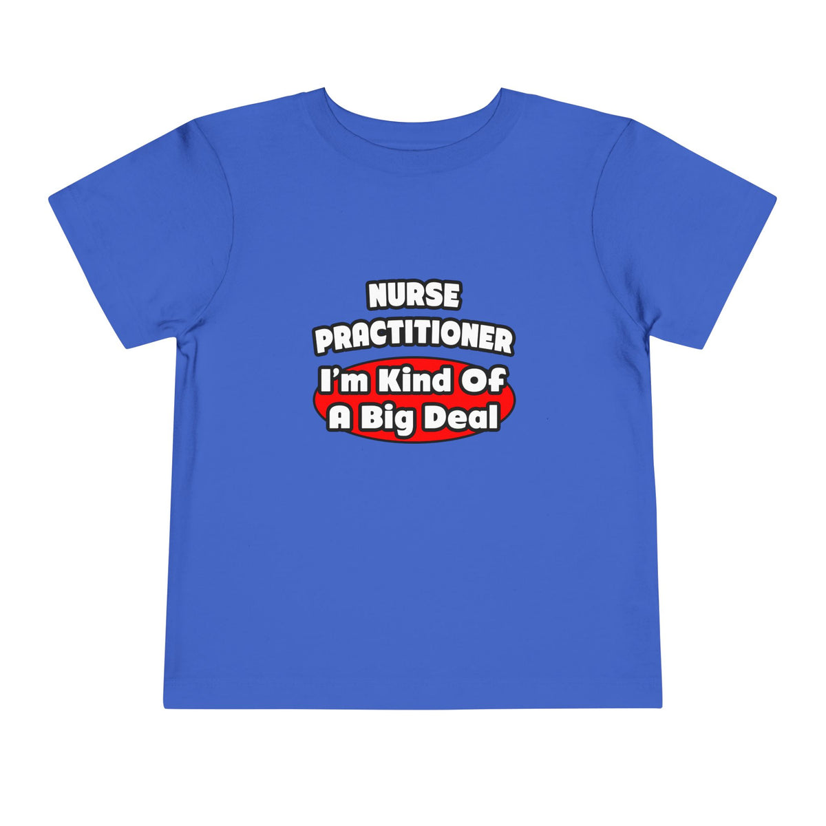 Nurse Practitioner...Big Deal - Toddler Short Sleeve Tee
