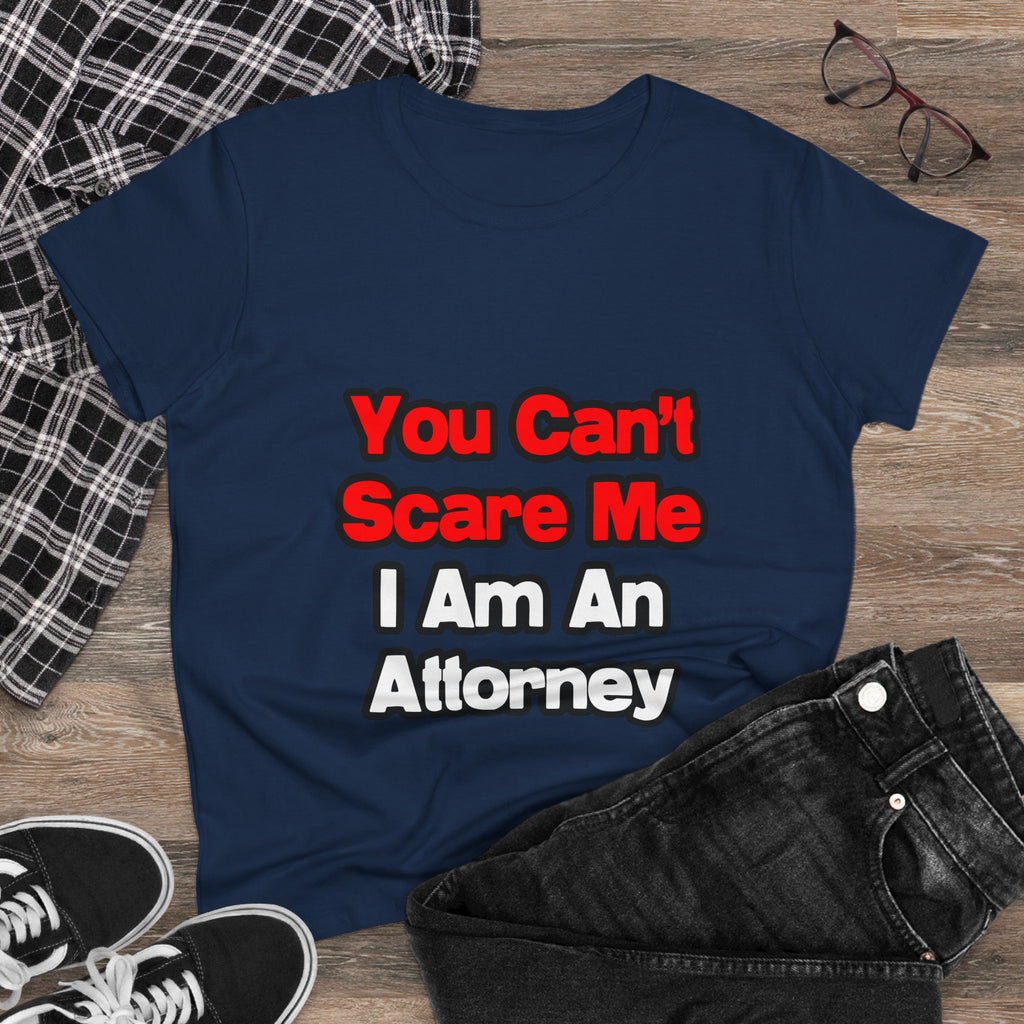 You Can't Scare Me...Attorney - Women's Midweight Cotton Tee