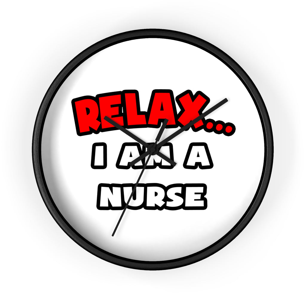 Relax ... I Am A Nurse - Wall Clock