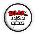 Relax ... I Am A Nurse - Wall Clock
