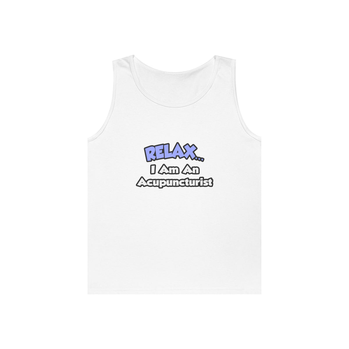 Relax .. I am an Acupuncturist - Unisex Heavy Cotton Tank Top