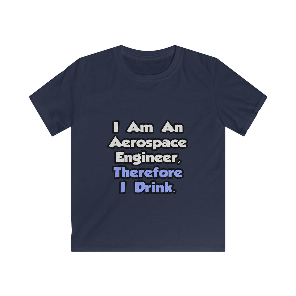 I Am An Aerospace Engineer, Therefore I Drink - Kids Softstyle Tee