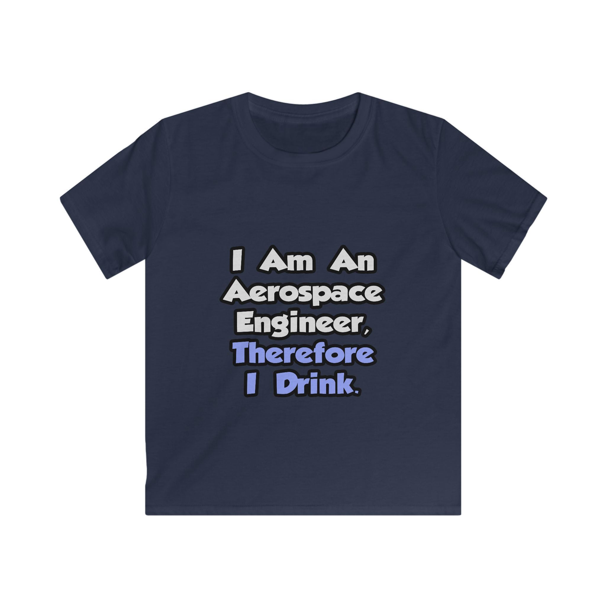 I Am An Aerospace Engineer, Therefore I Drink - Kids Softstyle Tee