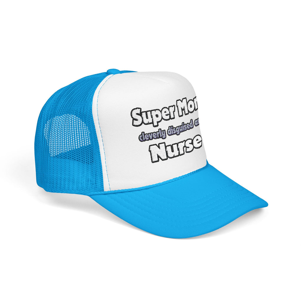 Super Mom ... Nurse - Foam Trucker Hat