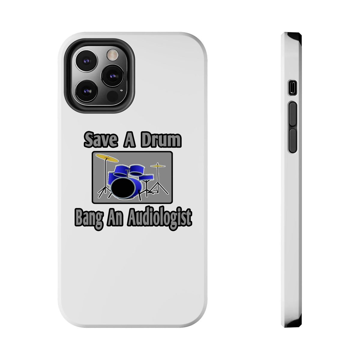 Save a Drum...Bang an Audiologist - Tough Phone Cases
