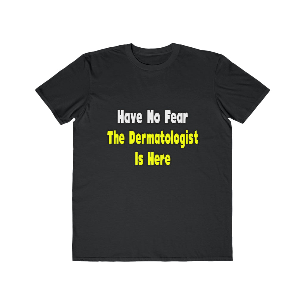 No Fear, The Dermatologist Is Here - Men's Lightweight Fashion Tee