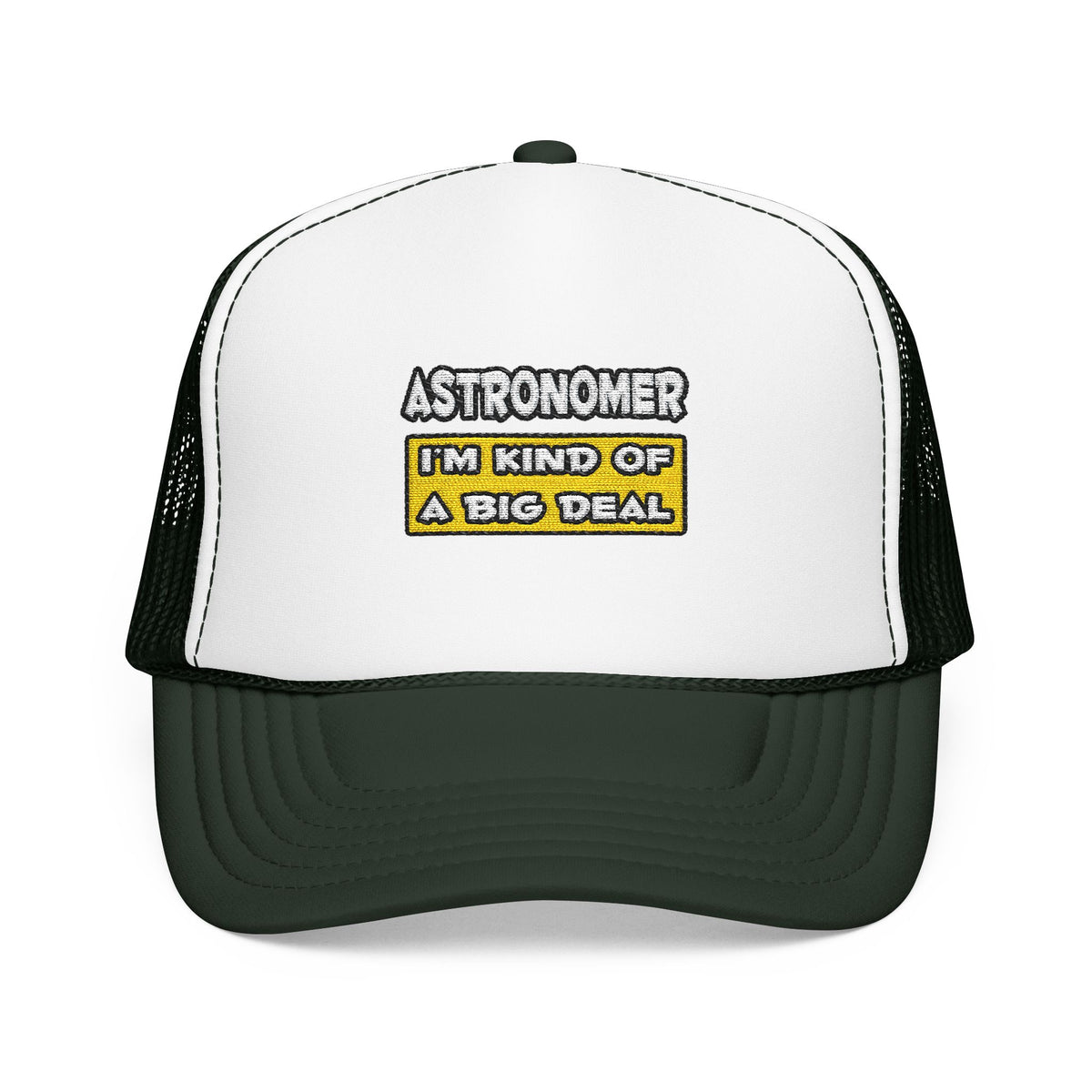 Astronomer .. I'm Kind of a Big Deal - Foam Trucker Hat