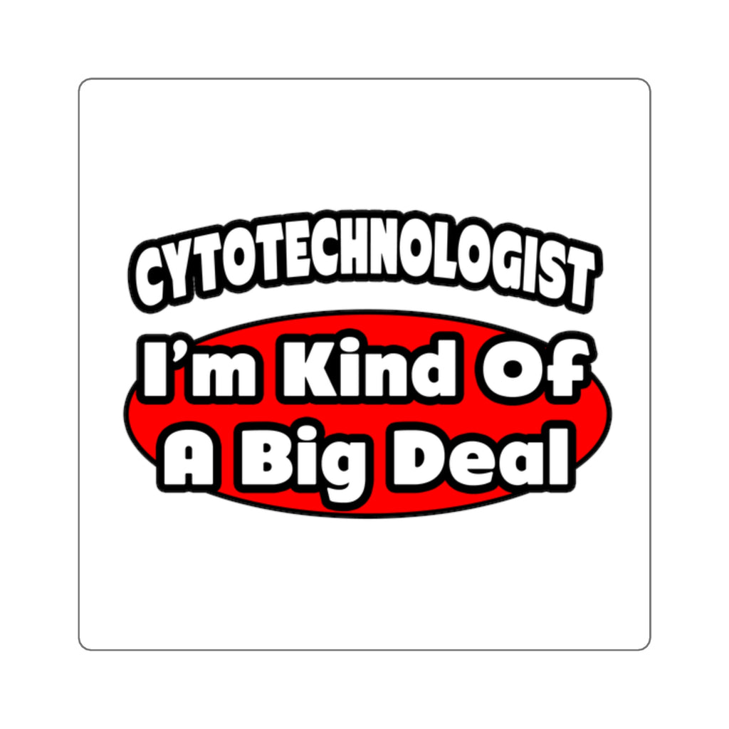 Cytotechnologist ... Big Deal - Square Stickers