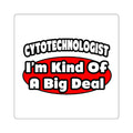 Cytotechnologist ... Big Deal - Square Stickers