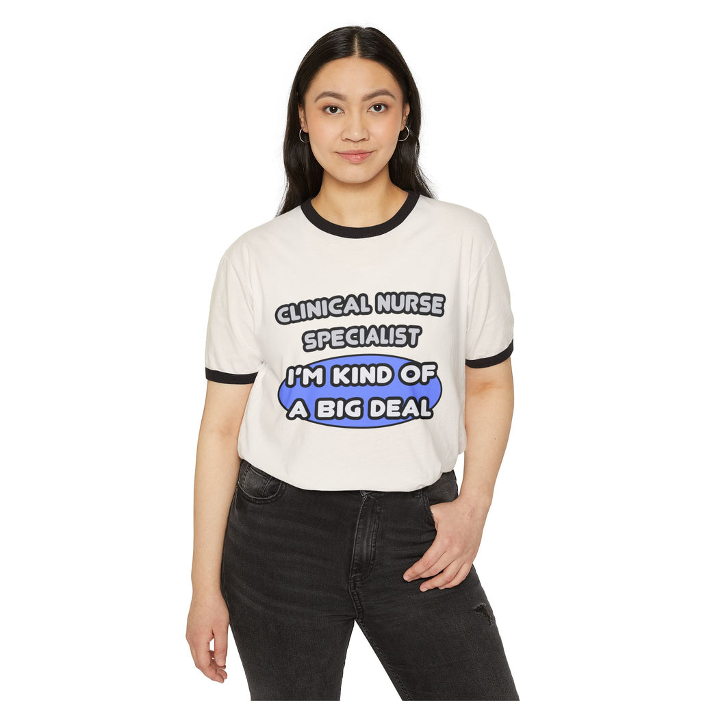 Clinical Nurse Specialist .. Kind of a Big Deal - Unisex Cotton Ringer T-Shirt