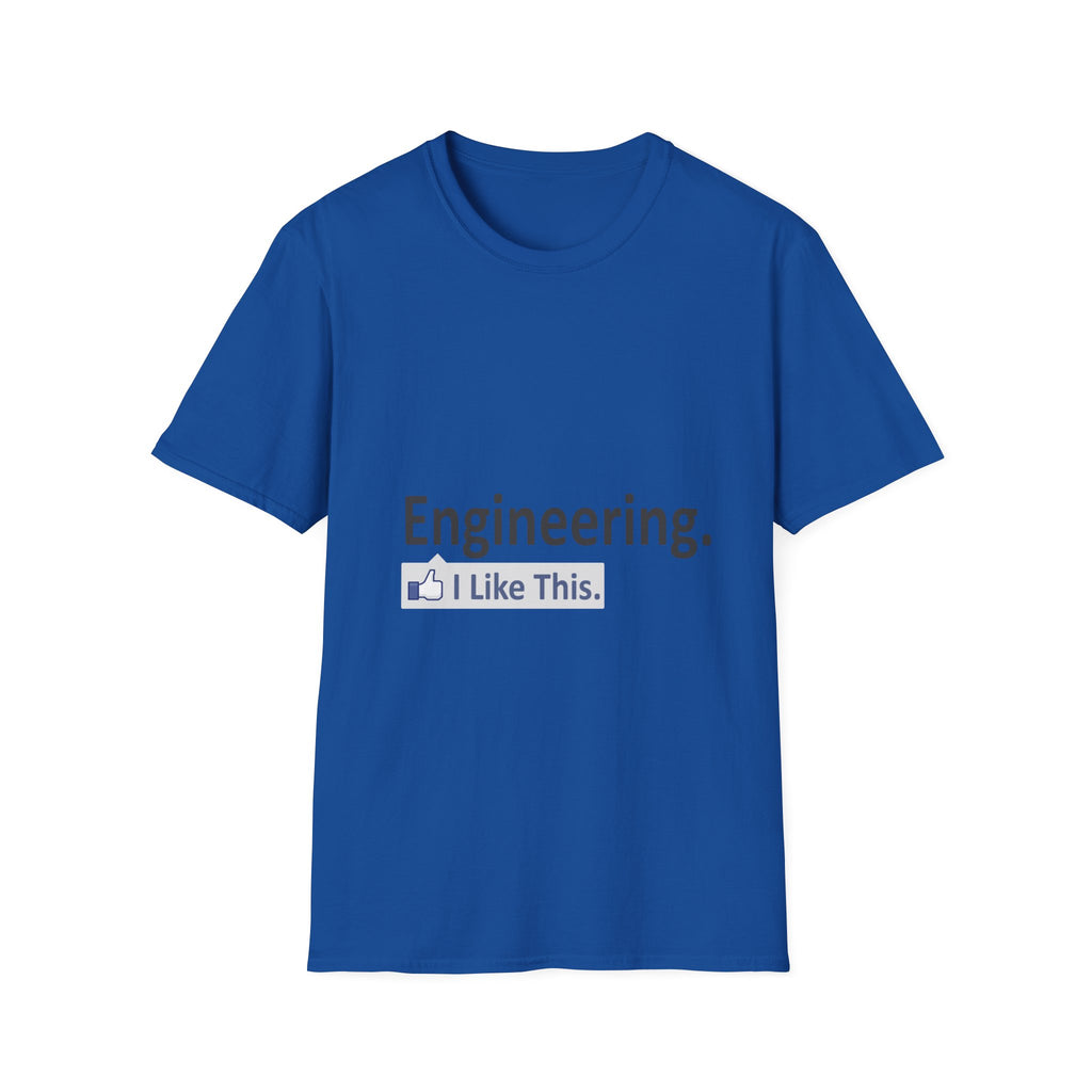Engineering...I Like This - Unisex Softstyle T-Shirt