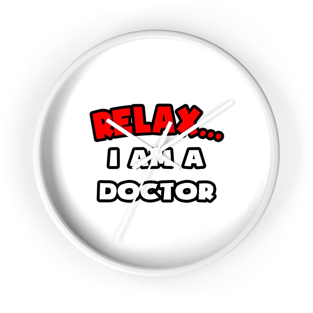 Relax ... I Am A Doctor - Wall Clock