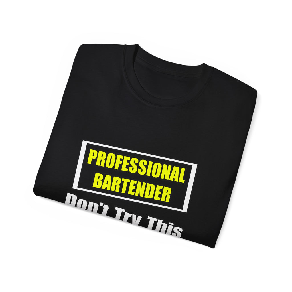 Professional Bartender...Don't Try This At Home - Unisex Ultra Cotton Tee