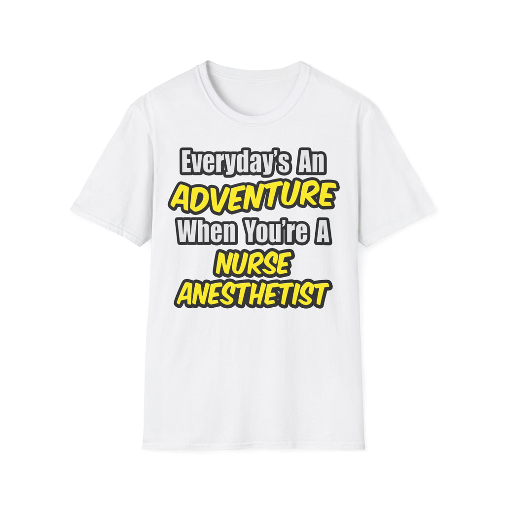 Everyday's An Adventure...Nurse Anesthetist - Unisex Softstyle T-Shirt