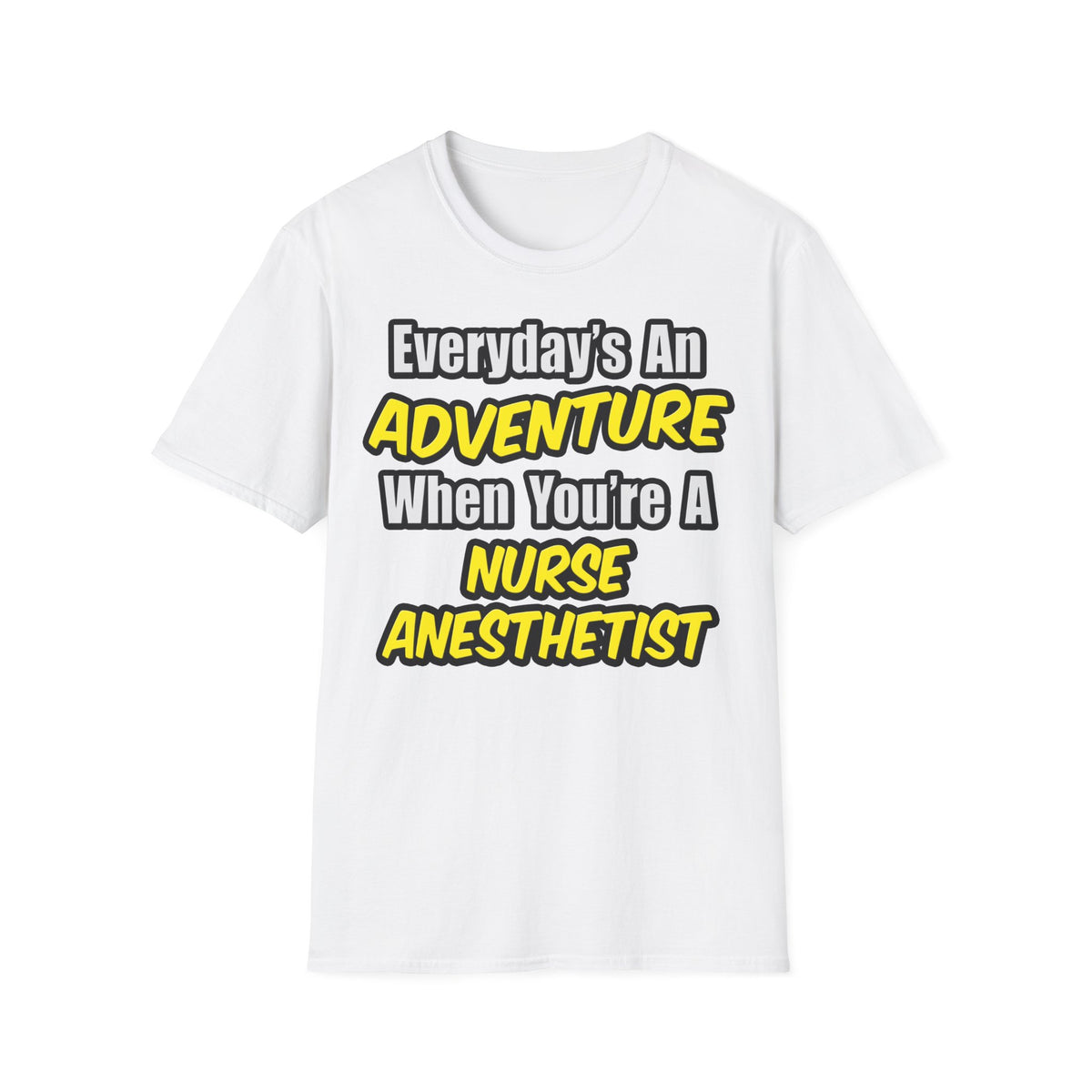 Everyday's An Adventure...Nurse Anesthetist - Unisex Softstyle T-Shirt