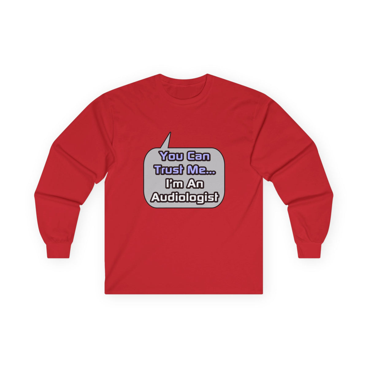Trust Me .. I'm an Audiologist - Unisex Ultra Cotton Long Sleeve Tee