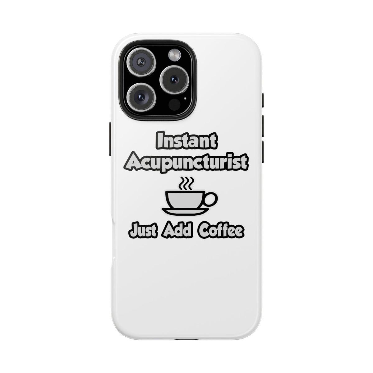 Instant Acupuncturist .. Just Add Coffee - Tough Phone Cases
