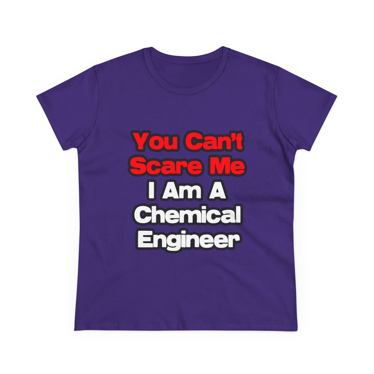 You Can't Scare Me...Chemical Engineer - Women's Midweight Cotton Tee