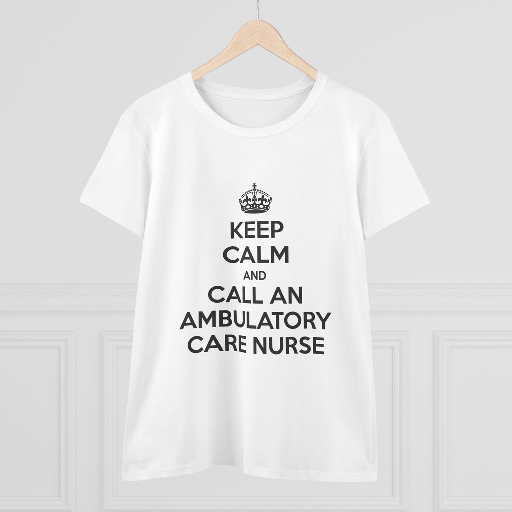 Keep Calm and Call an Ambulatory Care Nurse - Women's Midweight Cotton Tee