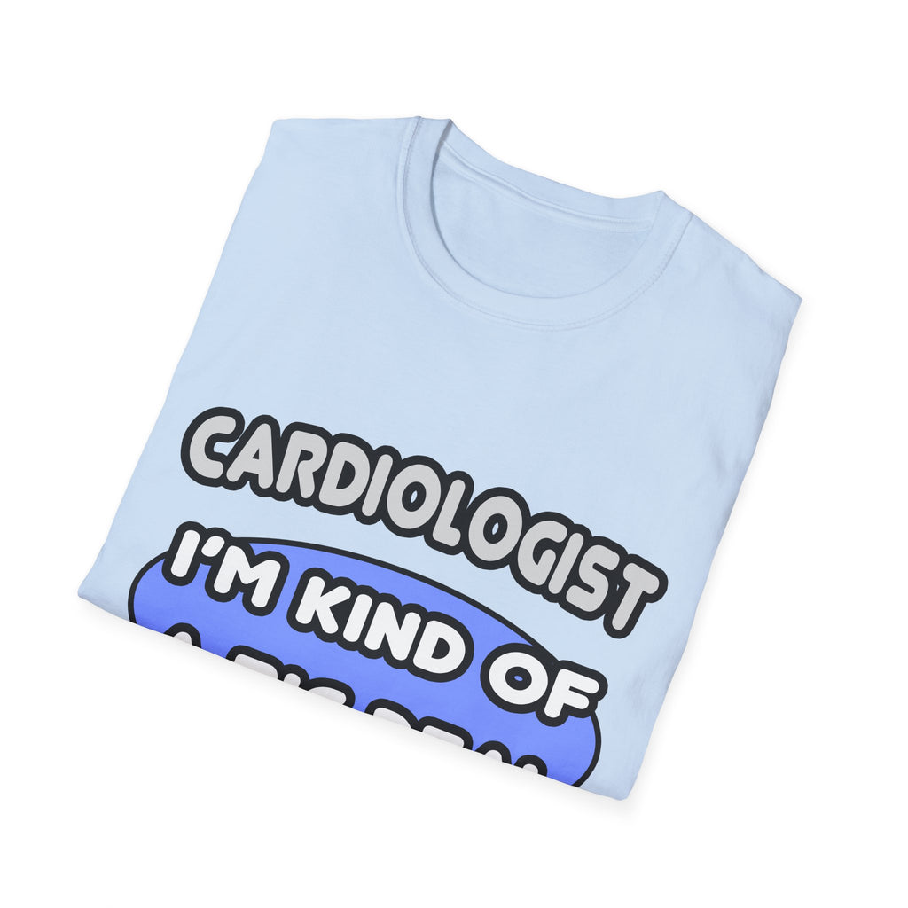 Cardiologist...Kind of a Big Deal - Unisex Softstyle T-Shirt