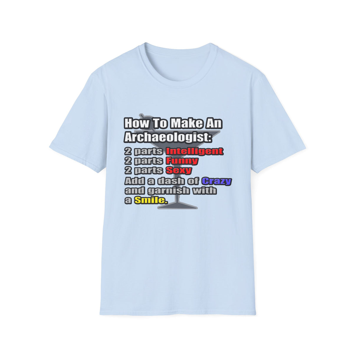 How To Make an Archaeologist - Unisex Softstyle T-Shirt