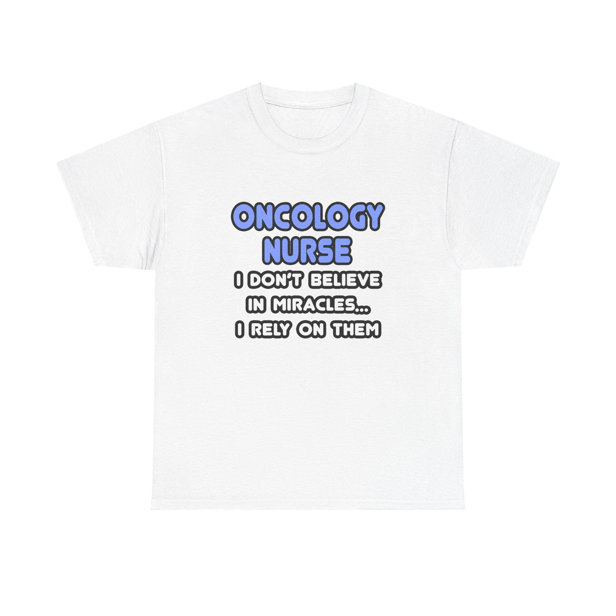 Miracles and Oncology Nurses - Unisex Heavy Cotton Tee