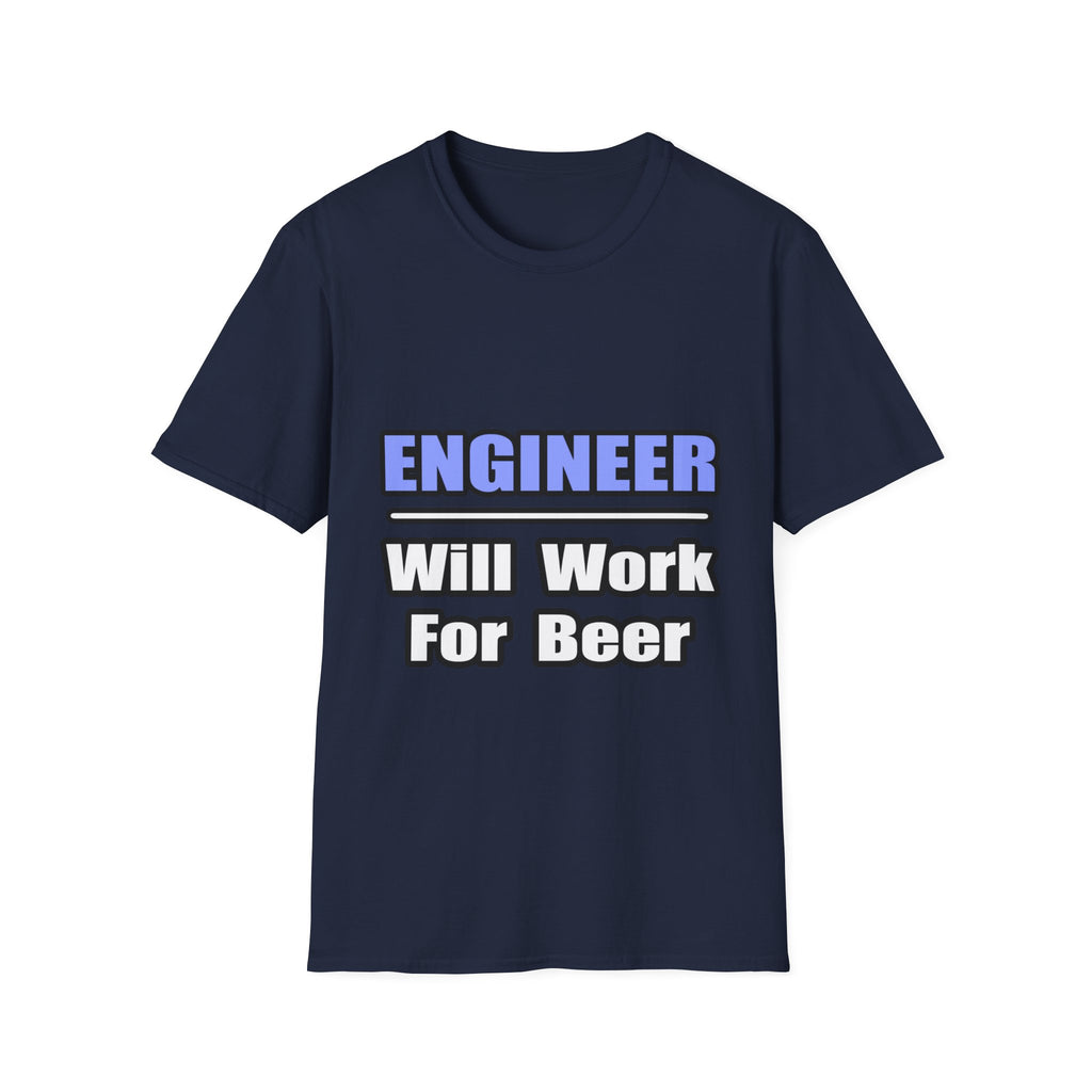 Engineer...Will Work For Beer - Unisex Softstyle T-Shirt