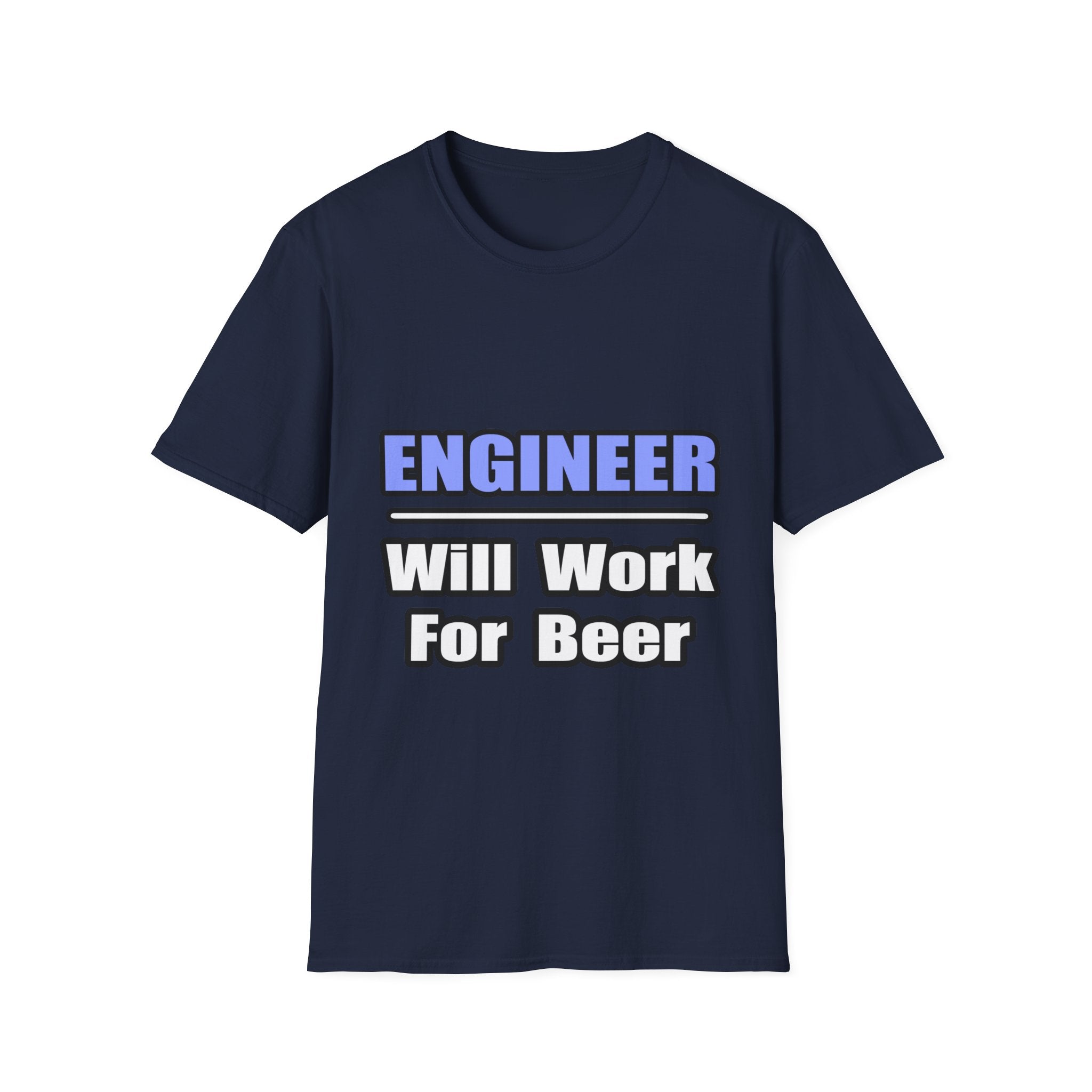 Engineer...Will Work For Beer - Unisex Softstyle T-Shirt