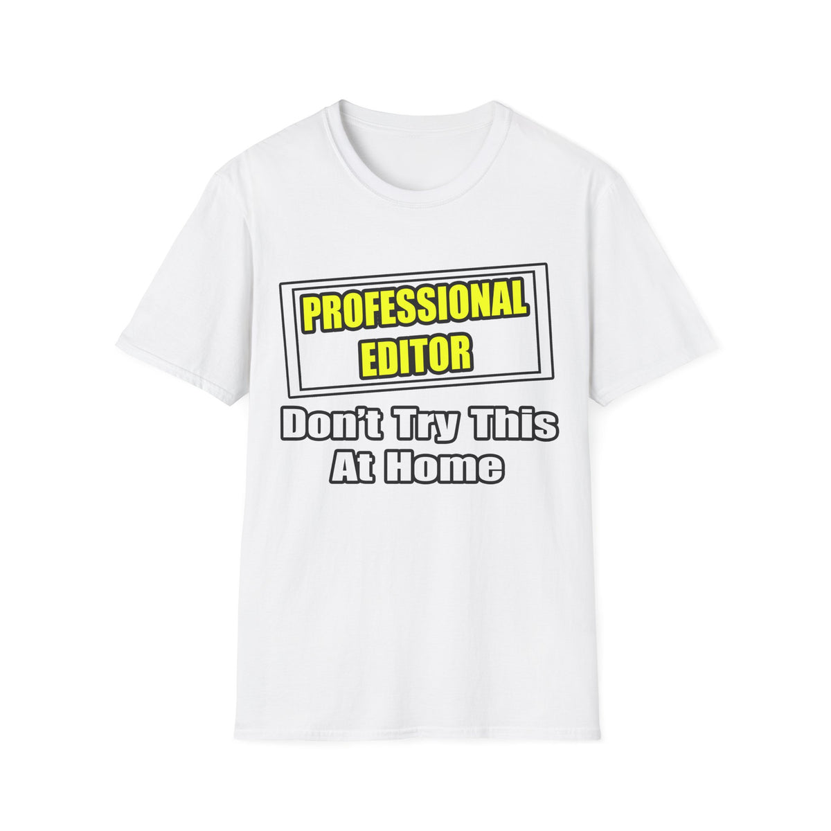 Professional Editor...Don't Try This At Home - Unisex Softstyle T-Shirt