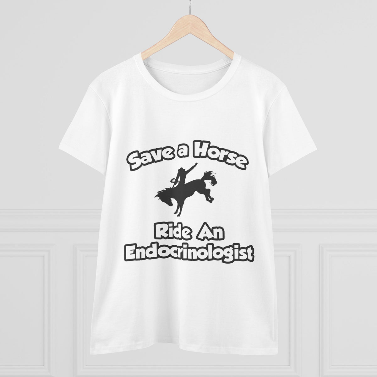 Save a Horse, Ride an Endocrinologist - Women's Midweight Cotton Tee