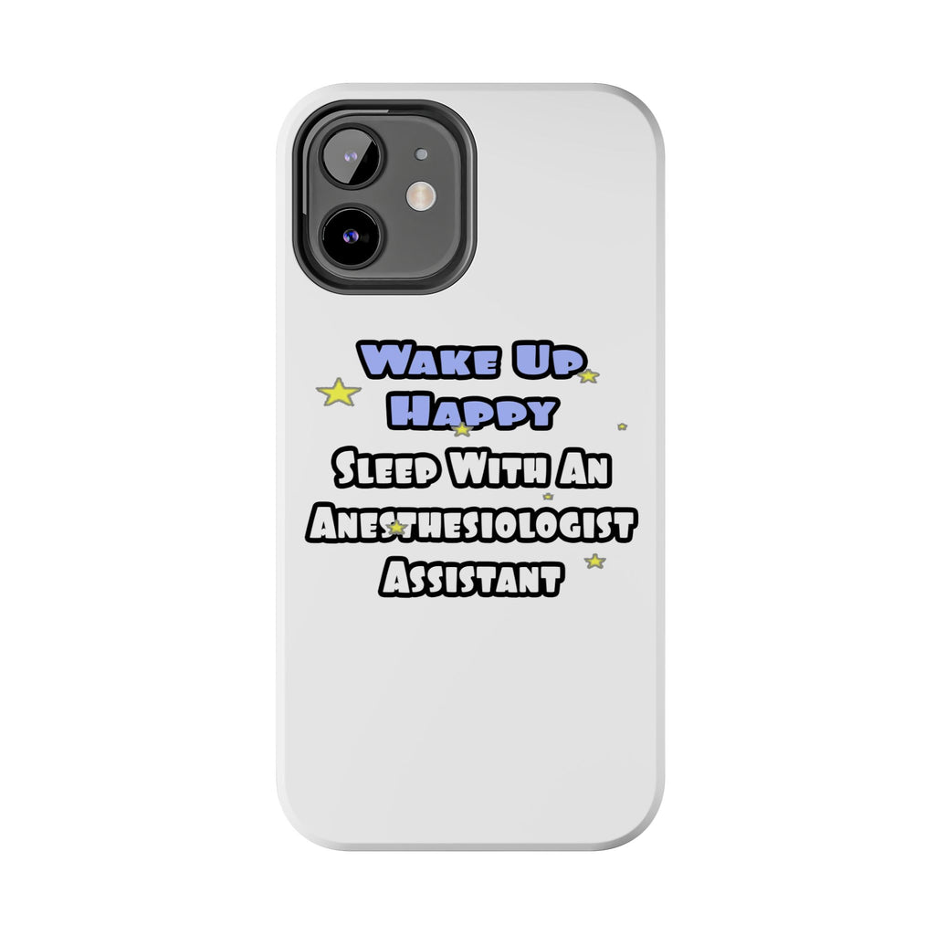 Wake Up Happy .. Sleep With Anesthesiologist Asst - Tough Phone Cases