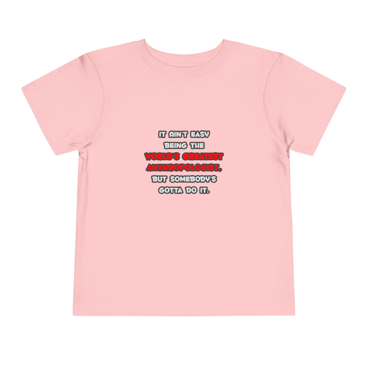 World's Greatest Anthropologist Joke - Toddler Short Sleeve Tee