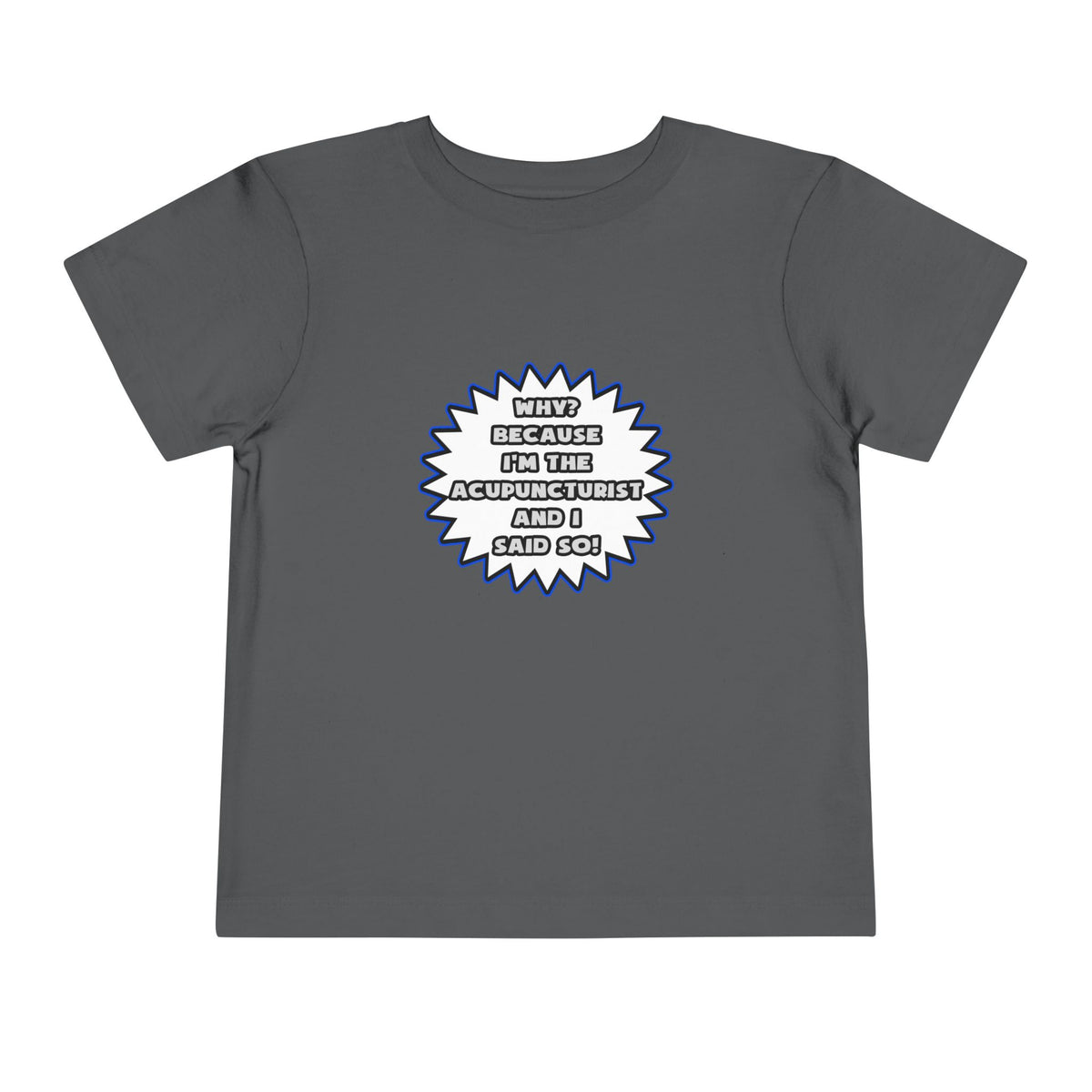 Acupuncturist .. Because I Said So - Toddler Short Sleeve Tee
