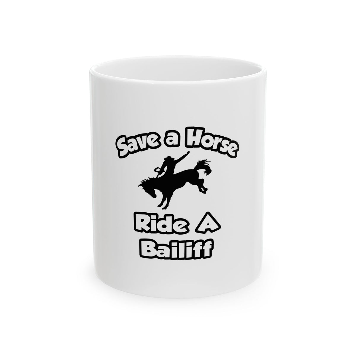 Save a Horse, Ride a Bailiff - Ceramic Mug, (11oz, 15oz)