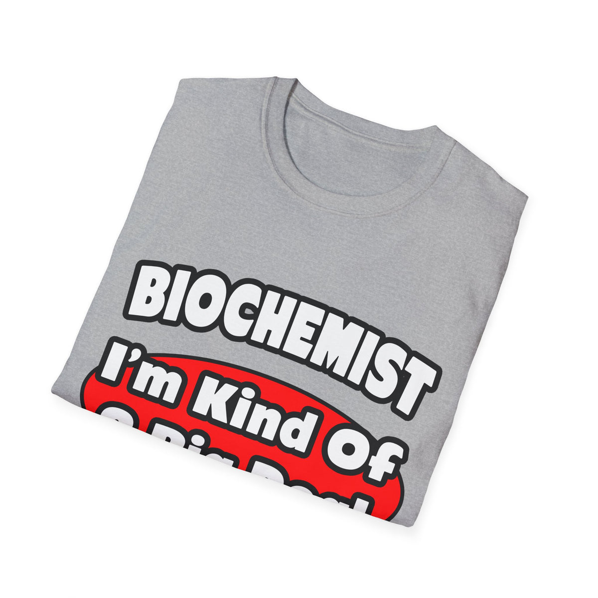 Biochemist...Big Deal - Unisex Softstyle T-Shirt